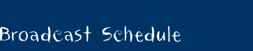 Broadcast Schedule